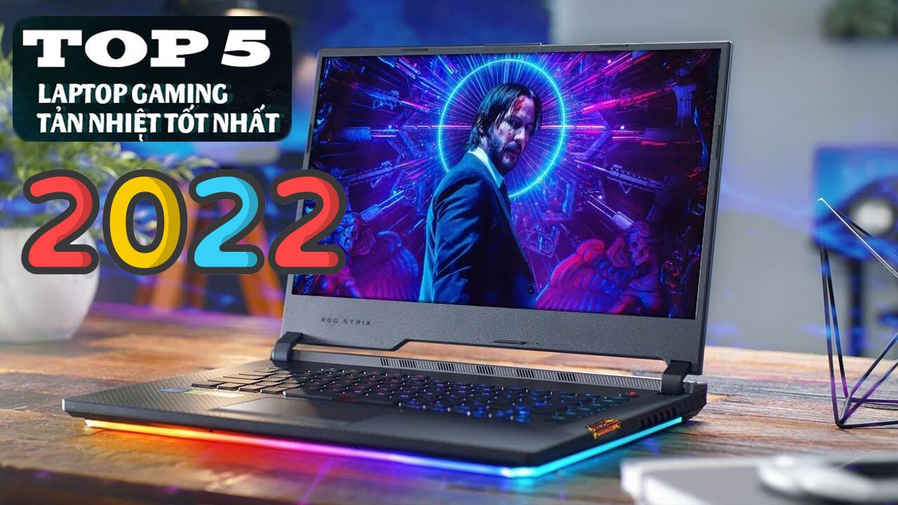 Top 5 laptop Gaming tản nhiệt tốt nhất 2022