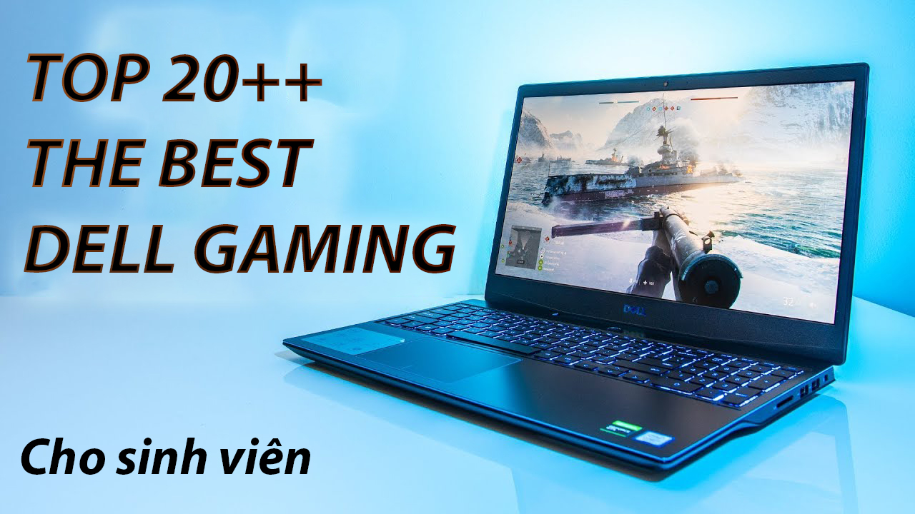 Top 20++ mẫu laptop gaming Dell ngon bổ rẻ cho sinh viên Hot nhất 2019-2020