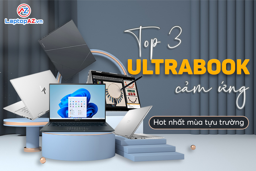 TOP 3 Ultrabook Cảm Ứng HOT Nhất Mùa Tựu Trường 2023