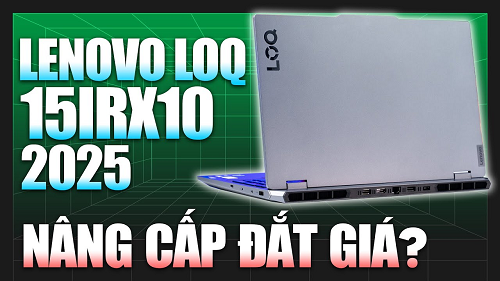 Lenovo LOQ 15IRX10 2025 (RTX 5050) Liệu có ĐÁNG GIÁ...?