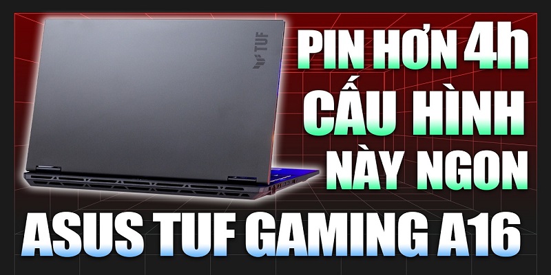 Asus TUF Gaming A16 (RTX 5050) Pin Trâu hơn 4 Tiếng, Cấu hình này NGON nha !!!
